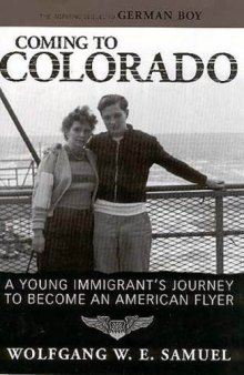 Coming to Colorado: A Young Immigrant’s Journey to Become an American Flyer (Willie Morris Books in Memoir and Biography)