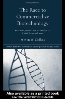 The Race to Commercialize Biotechnology: Molecules, Market and the State in Japan and the US (Nissan Institute Routledge Japanese Studies Series)