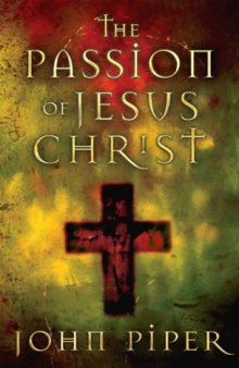 The Passion of Jesus Christ: Fifty Reasons Why He Came to Die
