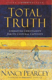 Total Truth: Liberating Christianity from Its Cultural Captivity (Study Guide Edition)