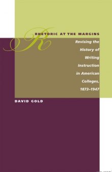 Rhetoric at the Margins: Revising the History of Writing Instruction in American Colleges, 1873-1947