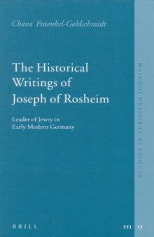 The Historical Writings of Joseph of Rosheim: Leader of Jewry in Early Modern Germany (Studies in European Judaism)