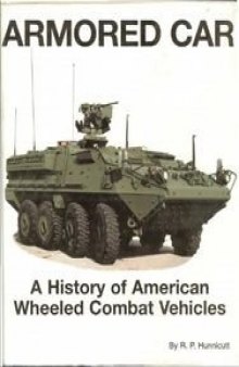 Armored Car. A History Of American Wheeled Combat Vehicles