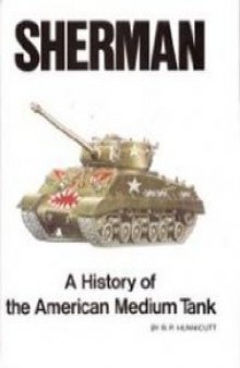 Sherman: A History of the American Medium Tank.