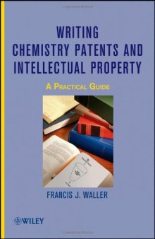 Writing Chemistry Patents and Intellectual Property: A Practical Guide  