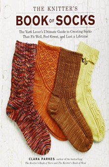 The Knitter's Book of Socks  The Yarn Lover's Ultimate Guide to Creating Socks That Fit Well, Feel Great, and Last a Lifetime