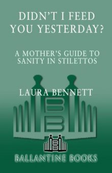 Didn't I Feed You Yesterday?: A Mother's Guide to Sanity in Stilettos