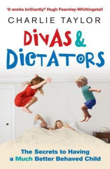 Divas & Dictators: The Secrets to Having a Much Better Behaved Child