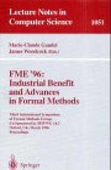 FME'96: Industrial Benefit and Advances in Formal Methods: Third International Symposium of Formal Methods Europe Co-Sponsored by IFIP WG 14.3 Oxford, UK, March 18–22, 1996 Proceedings