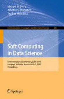 Soft Computing in Data Science: First International Conference, SCDS 2015, Putrajaya, Malaysia, September 2-3, 2015, Proceedings