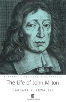 The Life of John Milton: A Critical Biography (Blackwell Critical Biographies)
