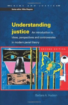 Understanding Justice: An introduction to Ideas, Perspectives and Controversies in Modern Penal Therory (Crime and Justice)