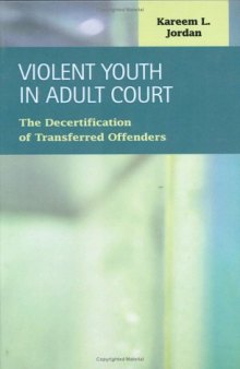 Violent Youth in Adult Court: The Decertification of Transferred Offenders (Criminal Justice: Recent Scholarship)