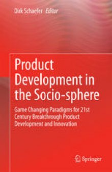Product Development in the Socio-sphere: Game Changing Paradigms for 21st Century Breakthrough Product Development and Innovation