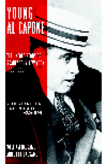 Young Al Capone. The Untold Story of Scarface in New York, 1899-1925