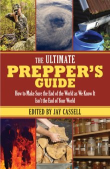 The Ultimate Prepper’s Guide How to Make Sure the End of the World as We Know It Isn’t the End of Your World