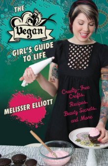 The Vegan Girl's Guide to Life: Cruelty-Free Crafts, Recipes, Beauty Secrets, and More  