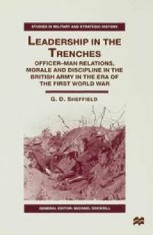 Leadership in the Trenches: Officer-Man Relations, Morale and Discipline in the British Army in the Era of the First World War