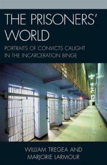 The Prisoners' World: Portraits of Convicts Caught in the Incarceration Binge (Issues in Crime & Justice)