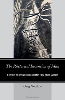The Rhetorical Invention of Man: A History of Distinguishing Humans from Other Animals