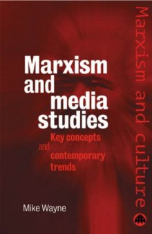 Marxism And Media Studies: Key Concepts and Contemporary Trends (Marxism and Culture)
