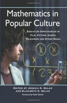 Mathematics in Popular Culture: Essays on Appearances in Film, Fiction, Games, Television and Other Media