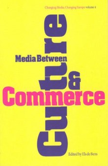 Media Between Culture and Commerce: An Introduction (Intellect Books - Changing Media, Changing Europe)