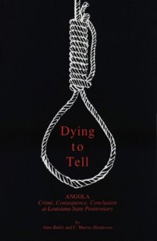 Dying to Tell: Angola, Crime, Consequence, Conclusion at Louisiana State Penitentiary