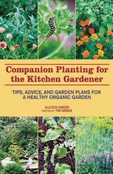 Companion Planting for the Kitchen Gardener: Tips, Advice, and Garden Plans for a Healthy Organic Garden