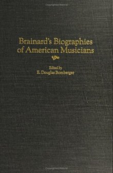 Brainard's Biographies of American Musicians (Music Reference Collection)