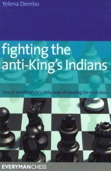 Fighting the Anti-King's Indians: How to Handle White's tricky ways of avoiding the main lines (Everyman Chess)