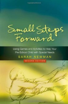 Small Steps Forward: Using Games and Activities to Help Your Pre-school Child With Special Needs