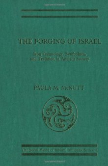 The Forging of Israel: Iron Technology, Symbolism, and Tradition in Ancient Society (JSOT Supplement)