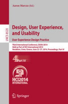 Design, User Experience, and Usability. User Experience Design Practice: Third International Conference, DUXU 2014, Held as Part of HCI International 2014, Heraklion, Crete, Greece, June 22-27, 2014, Proceedings, Part IV