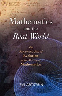 Mathematics and the Real World: The Remarkable Role of Evolution in the Making of Mathematics