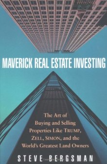 Maverick Real Estate Investing: The Art of Buying and Selling Properties Like Trump, Zell, Simon, and the World's Greatest Land Owners