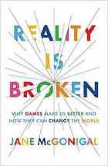 Reality is broken : why games make us better and how they can change the world