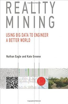 Reality mining : using big data to engineer a better world