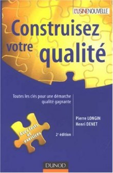 Construisez votre qualité : Toutes les clés pour une démarche qualité gagnante - 2e édition