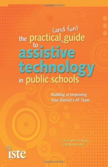 The Practical (and Fun) Guide to Assistive Technology in Public Schools: Building or Improving Your Districts AT Team