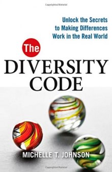 The Diversity Code: Unlock the Secrets to Making Differences Work in the Real World