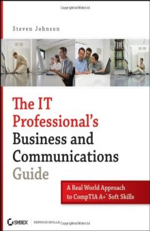 The IT professional's business and communications guide: a real-world approach to Comp TIA A+ soft skills