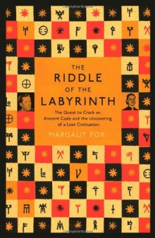Riddle of the Labyrinth: The Deciphering of Linear B and the Discovery of a Lost Civilisation