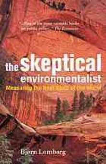 The skeptical environmentalist : measuring the real state of the world