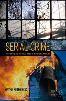 Serial Crime, Second Edition: Theoretical and Practical Issues in Behavioral Profiling