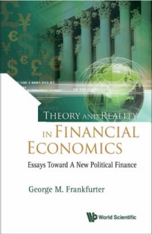 Theory and Reality in Financial Economics: Essays Toward a New Political Finance