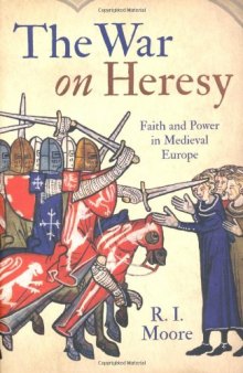 The War on Heresy: Faith and Power in Medieval Europe