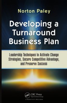 Developing a Turnaround Business Plan : Leadership Techniques to Activate Change Strategies, Secure Competitive Advantage, and Preserve Success