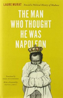 The man who thought he was Napoleon : toward a political history of madness