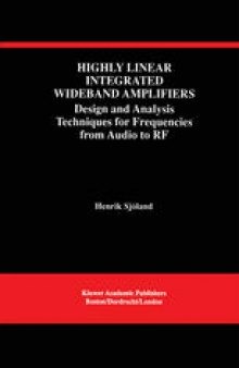 Highly Linear Integrated Wideband Amplifiers: Design and Analysis Techniques for Frequencies from Audio to RF